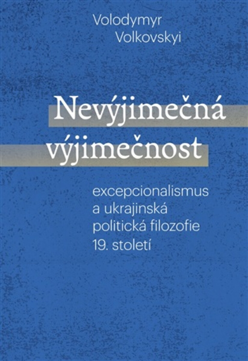 Nevýjimečná výjimečnost: excepcionalismus a ukrajinská politická filozofie 19.století