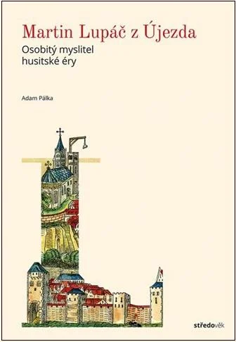 Martin Lupáč z Újezda. Osobitý myslitel husitské éry