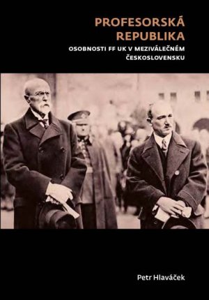 Profesorská republika. Osobnosti FF UK v meziválečném Československu