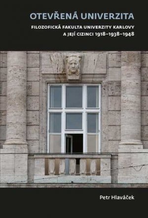 Otevřená univerzita. Filozofická fakulta Univerzity Karlovy a její cizinci 1918-1938-1948
