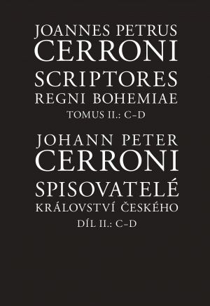 Scriptores regni Bohemiae / Spisovatelé království českého II, C–D