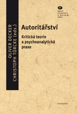 Autoritářství. Kritická teorie a psychoanalytická praxe