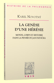 La genèse d’une hérésie. Monde, corps et histoire dans la pensée de Jan Patočka