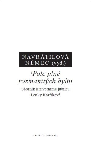 Pole plné rozmanitých bylin. Sborník k životnímu jubileu Lenky Karfíkové