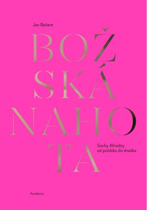 Božská nahota. Sochy Afrodity od počátku do dneška