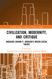 Civilization, Modernity, and Critique Engaging Jóhann P. Árnason’s Macro-Social Theory