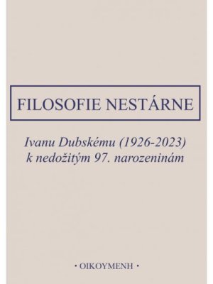 Filosofie nestárne. Ivanu Dubskému (1926-2023) k nedožitým 97. narozeninám