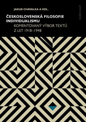 Československá filosofie individualismu. Komentovaný výbor textů z let 1918-1948