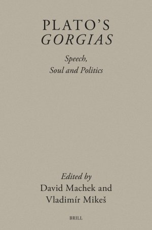Plato’s Gorgias: Speech, Soul and Politics