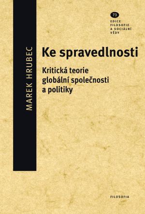 Ke spravedlnosti. Kritická teorie globální společnosti a politiky